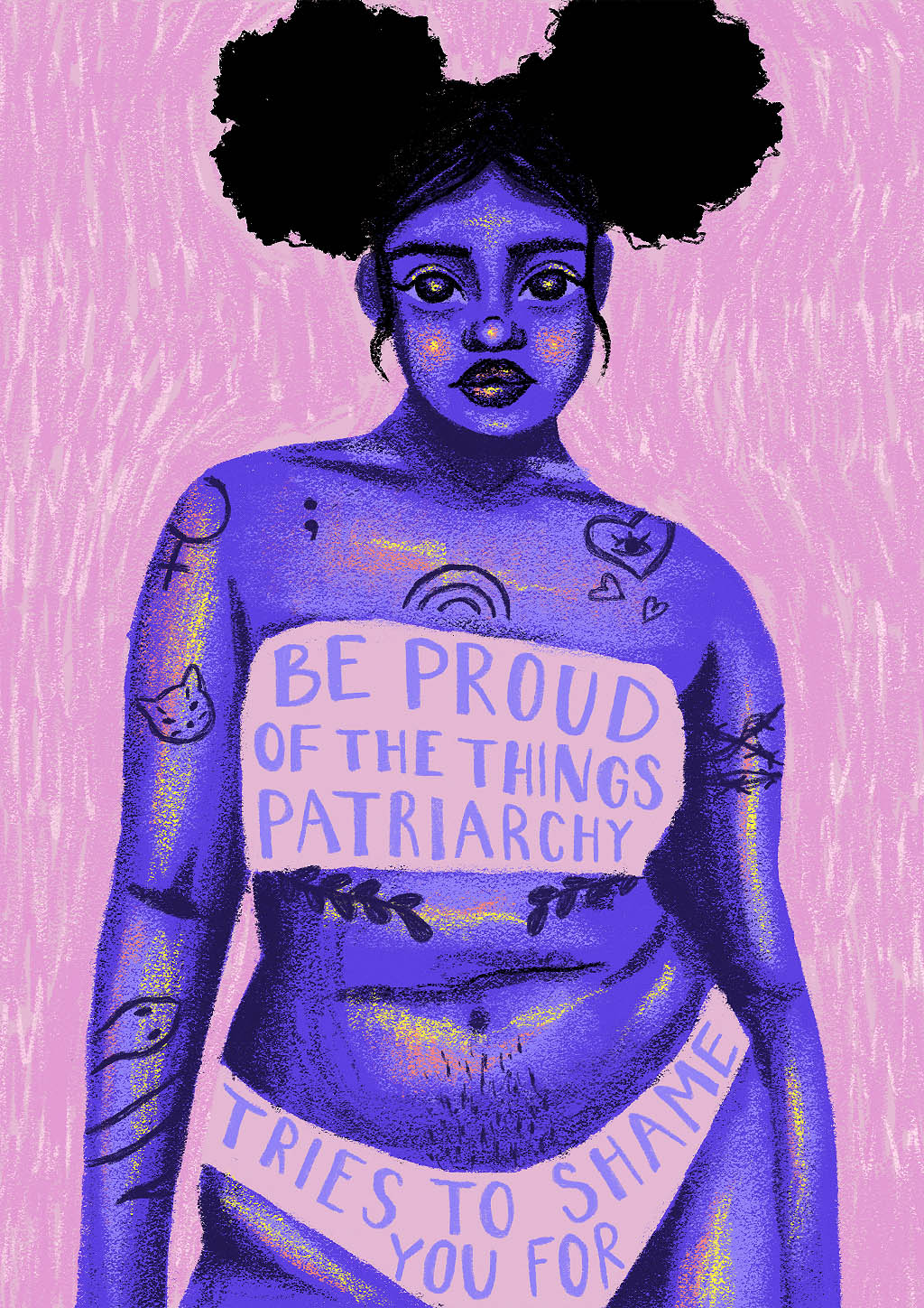 beautiful confident, curvy black girl with two buns. She wears underwear and has dank purple skin with pink and light yellow reflexes and with cute tattoos of a cat, the female symbol, an eye in a heart and a snake. On the underwear there is a sentence "be proud of the things patriarchy tries to shame you for". The background is pink and the illustration style looks like chunky oil chalk.